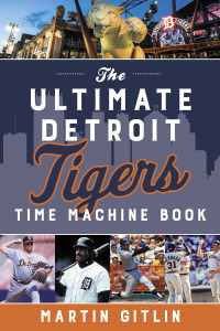 Cover image: The Ultimate Detroit Tigers Time Machine Book 9781493060559