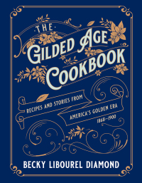 Imagen de portada: The Gilded Age Cookbook 9781493069453