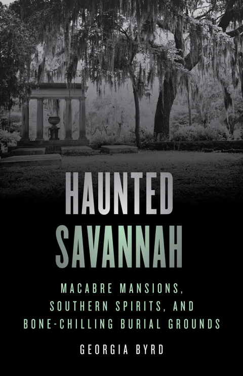 Haunted Savannah: Macabre Mansions, Southern Spirits, and Bone-Chilling Burial Grounds, 2nd Edition - FULL INSTANT DOWNLOAD | PDF DOCX EPUB