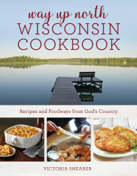 Titelbild: Way Up North Wisconsin Cookbook 9781493070848