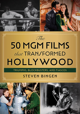 Cover image: The 50 MGM Films That Transformed Hollywood 9781493067008