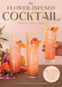 Cover image: The Flower-Infused Cocktail 9781493073146