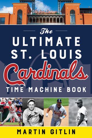 Cover image: Ultimate St. Louis Cardinals Time Machine Book 9781493067077