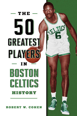 Cover image: The 50 Greatest Players in Boston Celtics History 9781493076932