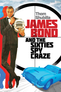 Imagen de portada: James Bond and the Sixties Spy Craze 9781493079766