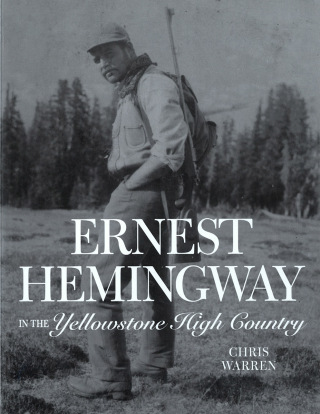 Cover image: Ernest Hemingway in the Yellowstone High Country 9781606391143