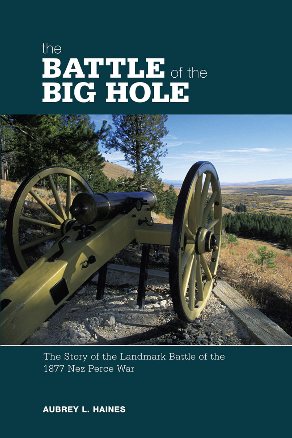 Battle of the Big Hole The Story Of The Landmark Battle Of The 1877 Nez Perce War 1st Edition