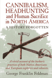 Cover image: Cannibalism, Headhunting  and Human Sacrifice in North America 1st edition 9780911469332