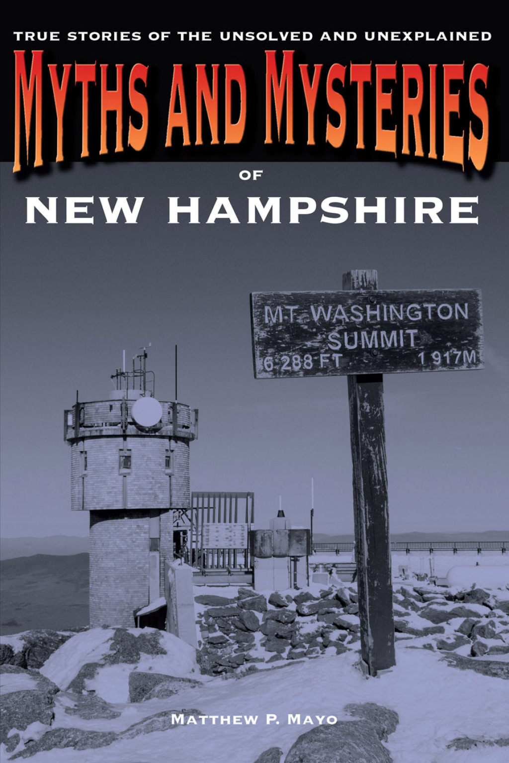 Myths and Mysteries of New Hampshire True Stories Of The Unsolved And Unexplained 1st Edition