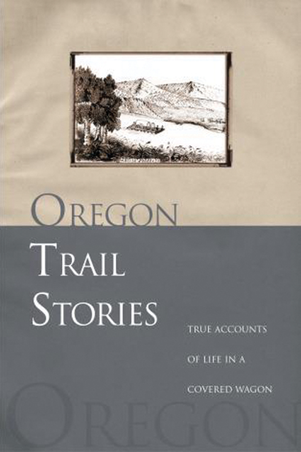 Oregon Trail Stories True Accounts Of Life In A Covered Wagon 1st Edition