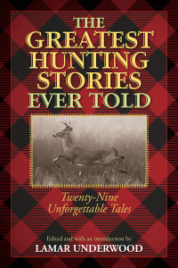 表紙画像: The Greatest Hunting Stories Ever Told 1st edition 9781493018529
