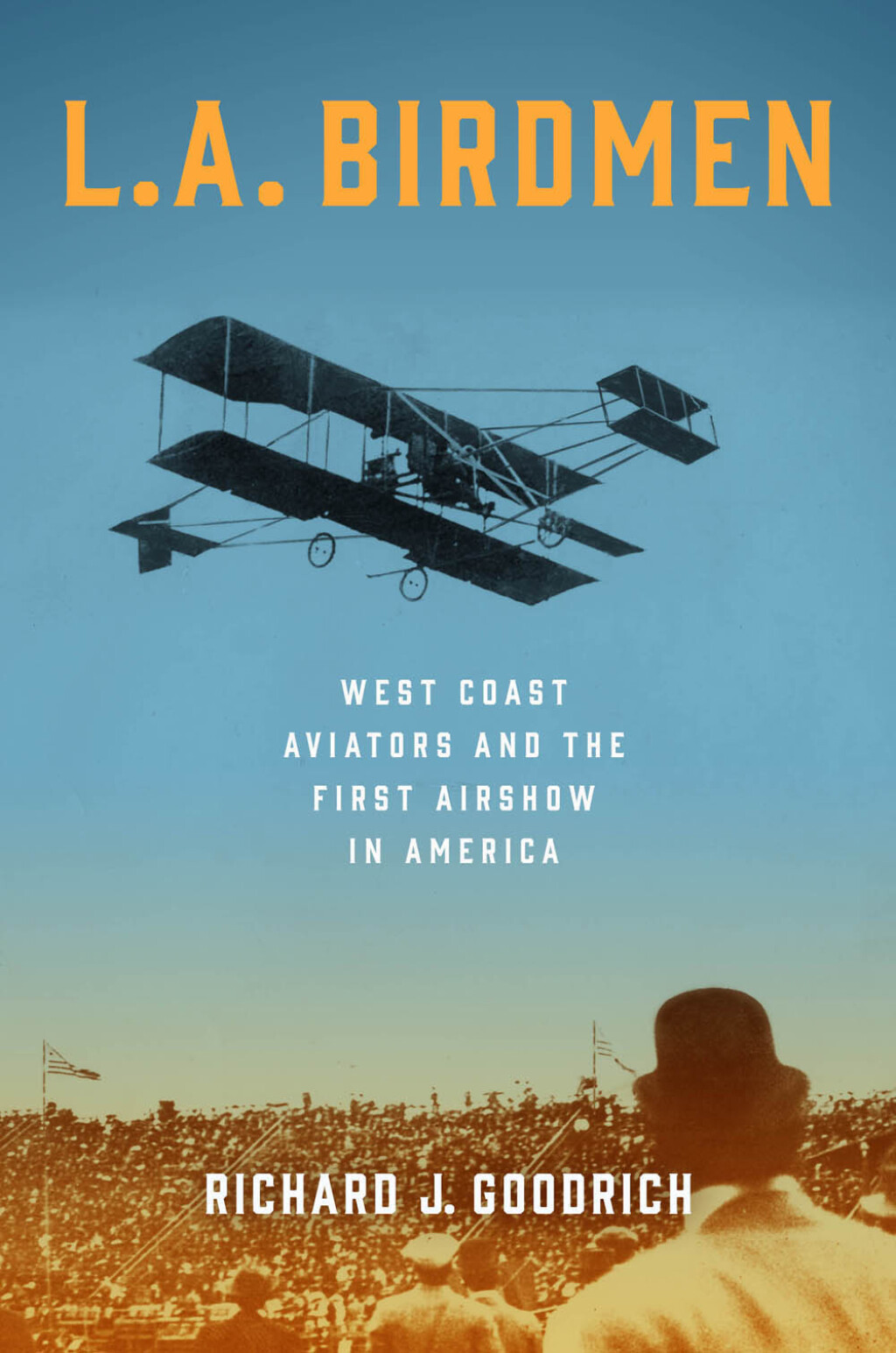 L.A. Birdmen West Coast Aviators and the First Airshow in America