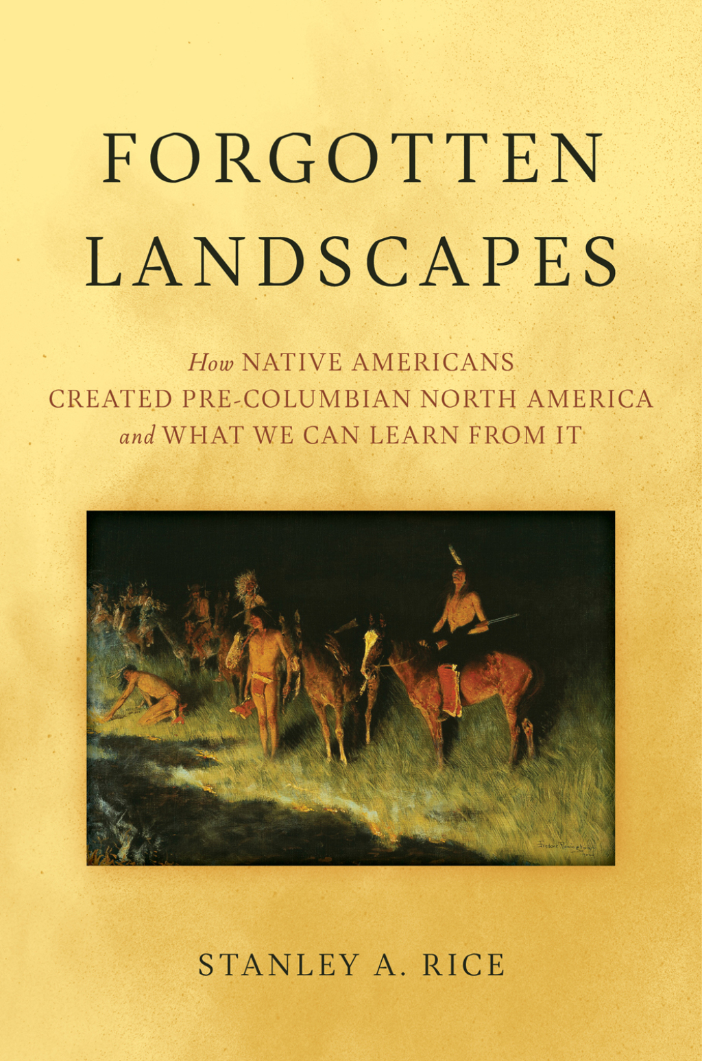 Forgotten Landscapes How Native Americans Created Pre-Columbian North America and What We Can Learn From It