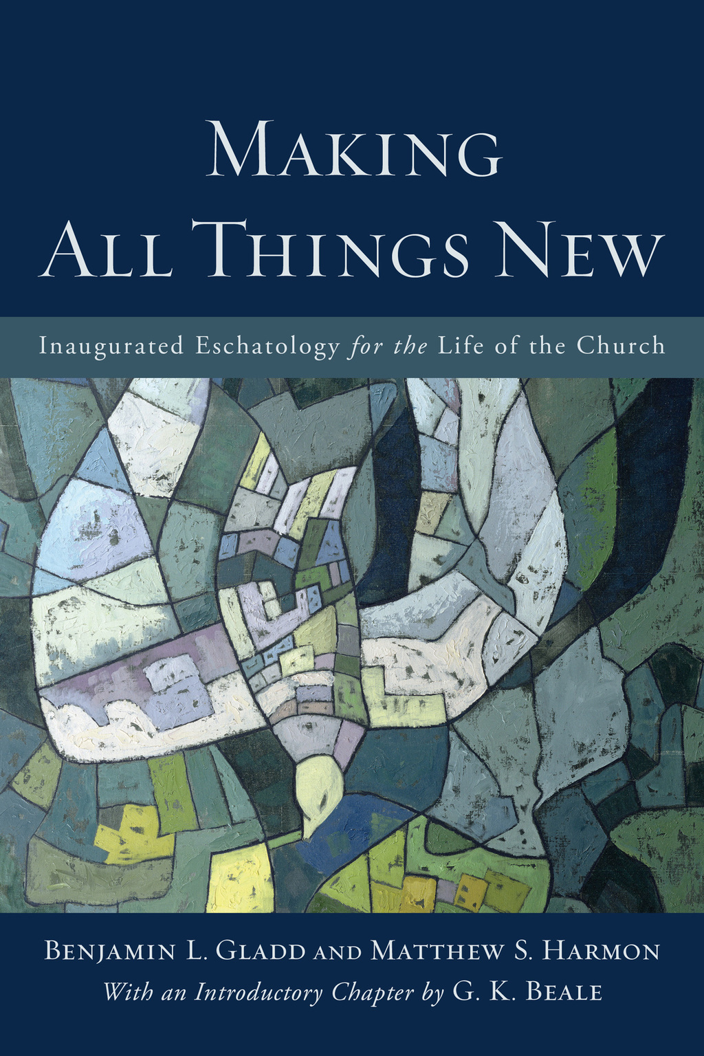 Making All Things New Inaugurated Eschatology for the Life of the Church