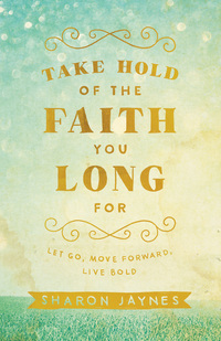 Omslagafbeelding: Take Hold of the Faith You Long For 9780801018855