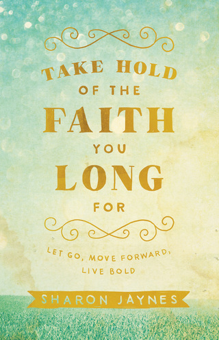 Cover image: Take Hold of the Faith You Long For 9780801018855