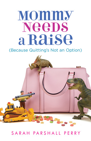 صورة الغلاف: Mommy Needs a Raise (Because Quitting's Not an Option) 9780800724115