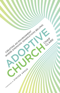Cover image: Adoptive Church: Creating an Environment Where Emerging Generations Belong 9780801098925