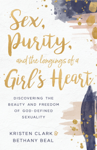 Cover image: Sex, Purity, and the Longings of a Girl's Heart 9780801075575