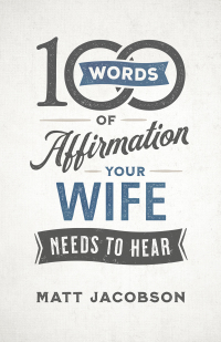 Cover image: 100 Words of Affirmation Your Wife Needs to Hear 9780800736644