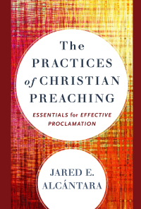 Omslagafbeelding: The Practices of Christian Preaching 9780801098666