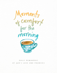 Cover image: Moments of Comfort for the Morning 9780764234507