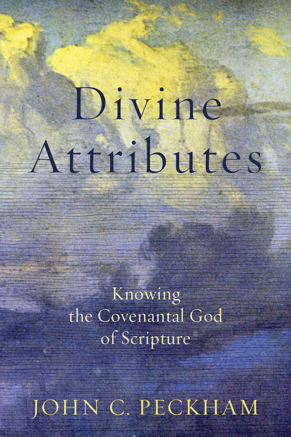 Divine Attributes Knowing the Covenantal God of Scripture