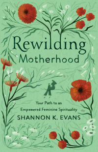 Cover image: Rewilding Motherhood 9781587435386