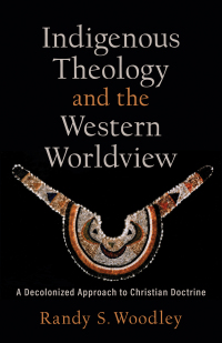 Imagen de portada: Indigenous Theology and the Western Worldview 9781540964717