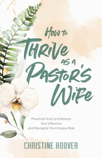 Omslagafbeelding: How to Thrive as a Pastor's Wife 9780801094491