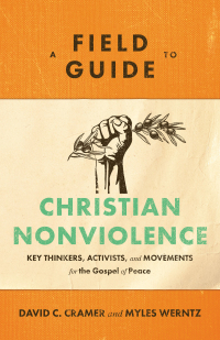 Cover image: A Field Guide to Christian Nonviolence 9781540960122