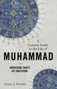 Cover image: A Concise Guide to the Life of Muhammad 9781540965073