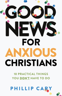 Cover image: Good News for Anxious Christians, expanded ed. 9781587435683