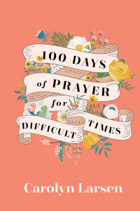 Cover image: 100 Days of Prayer for Difficult Times 9780800740832