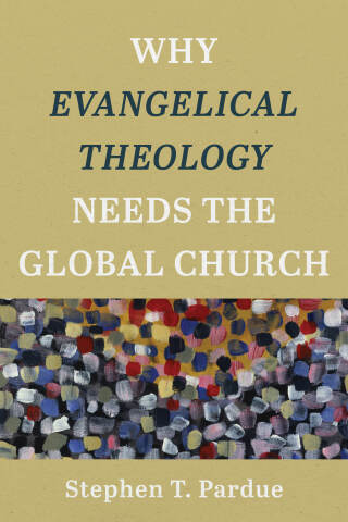 Cover image: Why Evangelical Theology Needs the Global Church 9781540960740