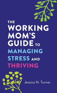 Imagen de portada: The Working Mom's Guide to Managing Stress and Thriving 9780800744878