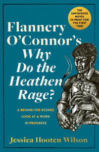 صورة الغلاف: Flannery O'Connor's Why Do the Heathen Rage? 9781587436185
