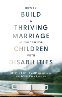 Imagen de portada: How to Build a Thriving Marriage as You Care for Children with Disabilities 9781540903730