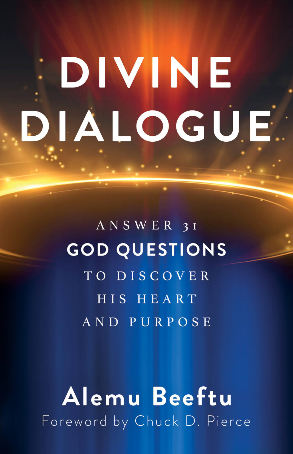Divine Dialogue Answer 31 God Questions to Discover His Heart and Purpose