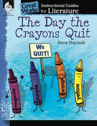 Cover image: The Day the Crayons Quit: An Instructional Guide for Literature 1st edition 9781480785069
