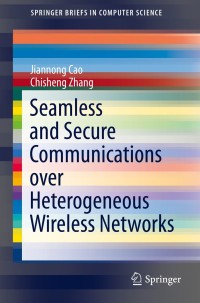 Cover image: Seamless and Secure Communications over Heterogeneous Wireless Networks 9781493904150