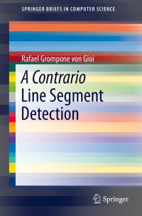 صورة الغلاف: A Contrario Line Segment Detection 9781493905744