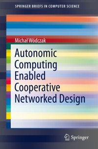 Cover image: Autonomic Computing Enabled Cooperative Networked Design 9781493907632