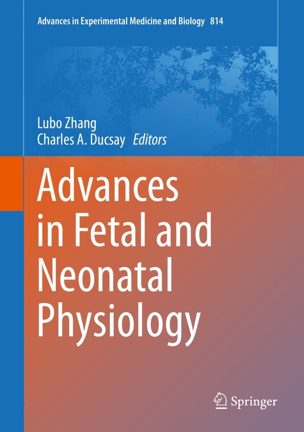 Advances in Fetal and Neonatal Physiology Proceedings of the Center for Perinatal Biology 40th Anniversary Symposium
