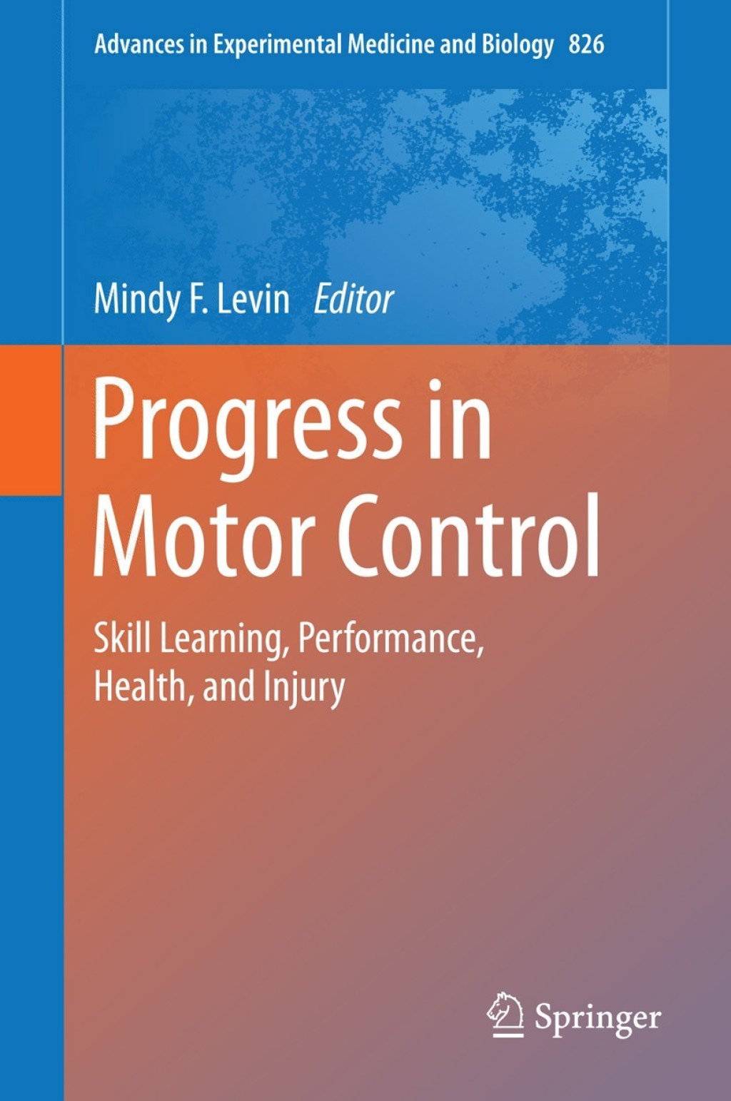 Progress in Motor Control Skill Learning, Performance, Health, and Injury
