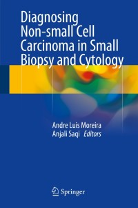 Cover image: Diagnosing Non-small Cell Carcinoma in Small Biopsy and Cytology 9781493916061