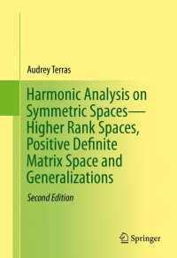 Cover image: Harmonic Analysis on Symmetric Spaces—Higher Rank Spaces, Positive Definite Matrix Space and Generalizations 2nd edition 9781493934065