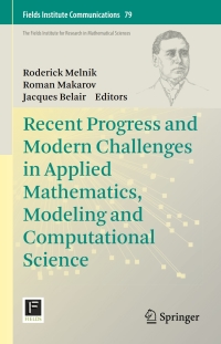 Cover image: Recent Progress and Modern Challenges in Applied Mathematics, Modeling and Computational Science 9781493969685