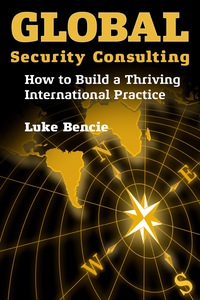 Cover image: Global Security Consulting: How to Build a Thriving International Practice 9780990808909