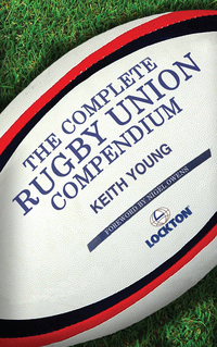 Cover image: The Complete Rugby Union Compendium 1st edition 9781909715349